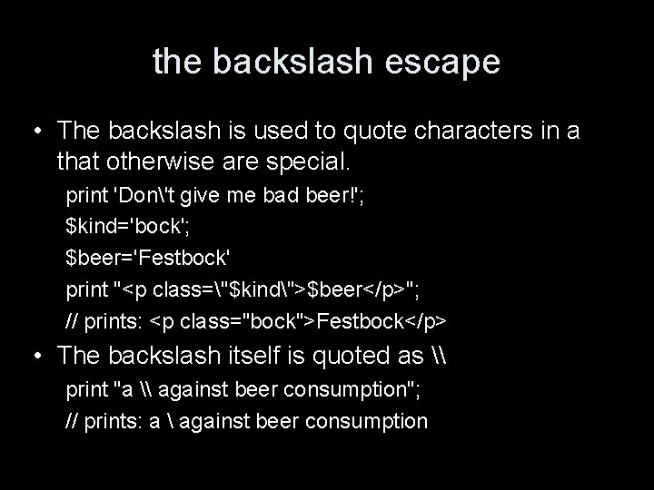 the backslash escape • The backslash is used to quote characters in a that