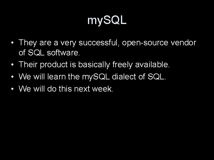 my. SQL • They are a very successful, open-source vendor of SQL software. •