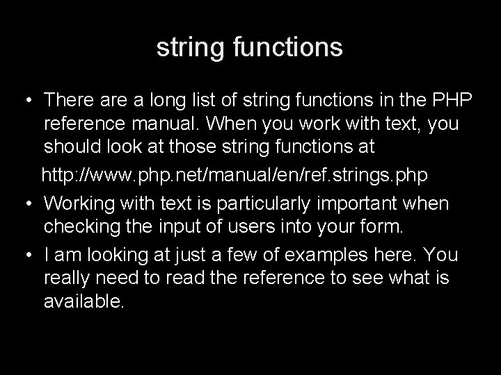 string functions • There a long list of string functions in the PHP reference