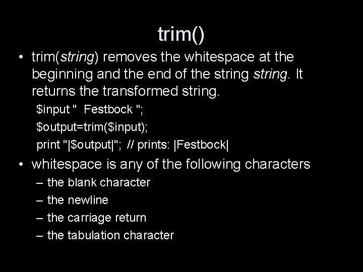 trim() • trim(string) removes the whitespace at the beginning and the end of the
