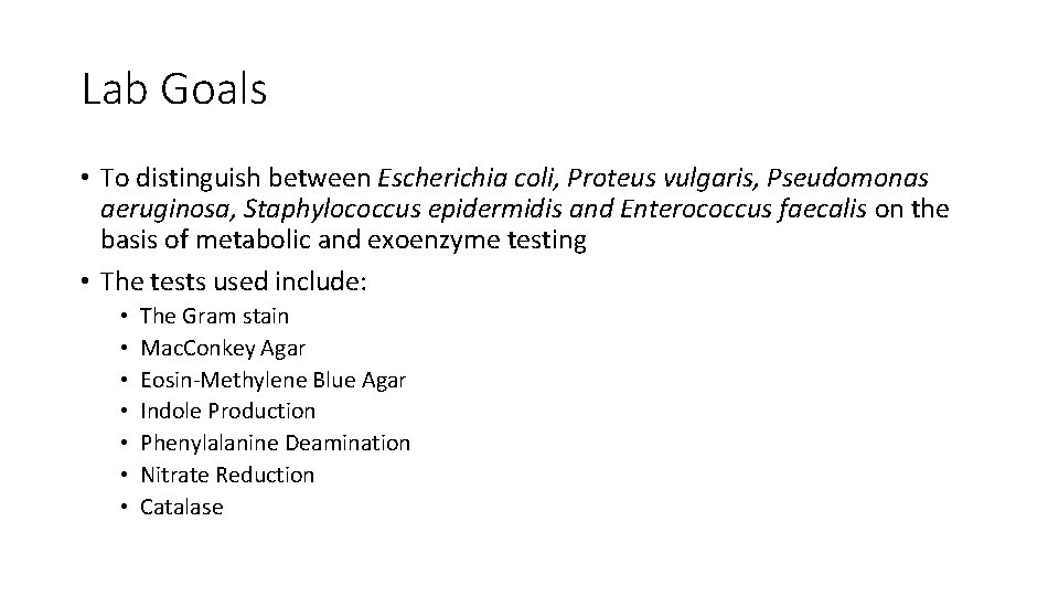 Lab Goals • To distinguish between Escherichia coli, Proteus vulgaris, Pseudomonas aeruginosa, Staphylococcus epidermidis