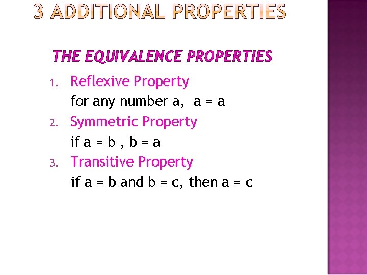 THE EQUIVALENCE PROPERTIES 1. 2. 3. Reflexive Property for any number a, a =