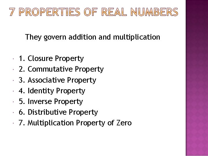 They govern addition and multiplication 1. 2. 3. 4. 5. 6. 7. Closure Property