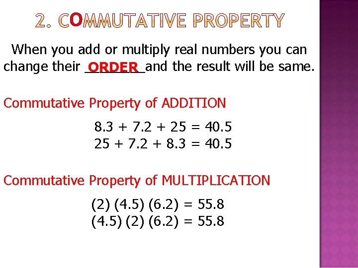 O When you add or multiply real numbers you can change their ____and the