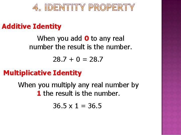 Additive Identity When you add 0 to any real number the result is the