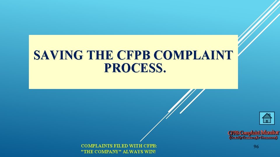 SAVING THE CFPB COMPLAINT PROCESS. COMPLAINTS FILED WITH CFPB: "THE COMPANY" ALWAYS WIN! 96