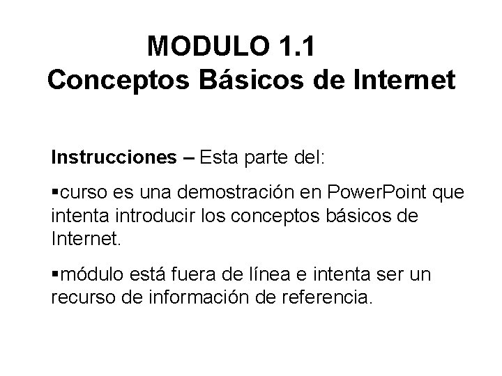 MODULO 1. 1 Conceptos Básicos de Internet Instrucciones – Esta parte del: §curso es