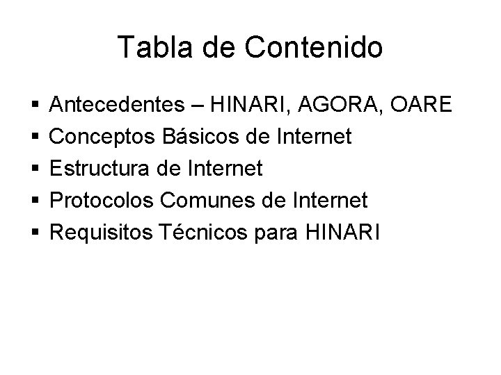 Tabla de Contenido § § § Antecedentes – HINARI, AGORA, OARE Conceptos Básicos de