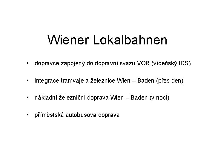 Wiener Lokalbahnen • dopravce zapojený do dopravní svazu VOR (vídeňský IDS) • integrace tramvaje