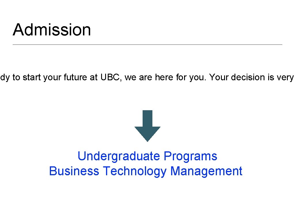 Admission ady to start your future at UBC, we are here for you. Your