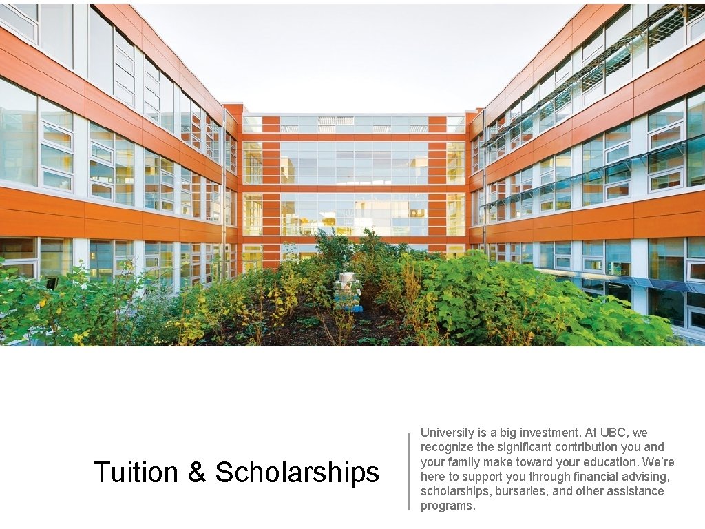 Tuition & Scholarships University is a big investment. At UBC, we recognize the significant