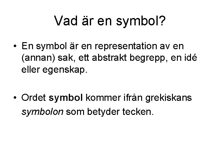 Vad är en symbol? • En symbol är en representation av en (annan) sak, Vad är en symbol? • En symbol är en representation av en (annan) sak,