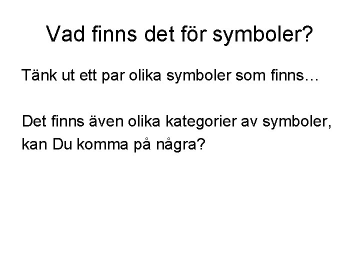 Vad finns det för symboler? Tänk ut ett par olika symboler som finns… Det Vad finns det för symboler? Tänk ut ett par olika symboler som finns… Det