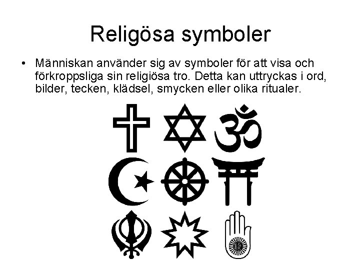 Religösa symboler • Människan använder sig av symboler för att visa och förkroppsliga sin Religösa symboler • Människan använder sig av symboler för att visa och förkroppsliga sin