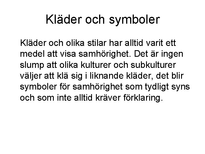 Kläder och symboler Kläder och olika stilar har alltid varit ett medel att visa Kläder och symboler Kläder och olika stilar har alltid varit ett medel att visa