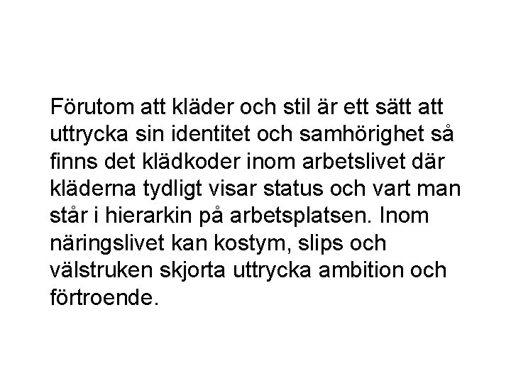 Förutom att kläder och stil är ett sätt att uttrycka sin identitet och samhörighet Förutom att kläder och stil är ett sätt att uttrycka sin identitet och samhörighet