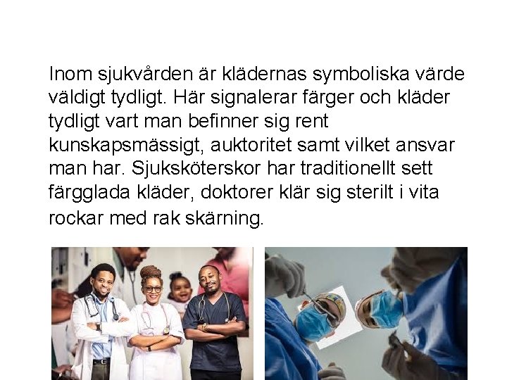 Inom sjukvården är klädernas symboliska värde väldigt tydligt. Här signalerar färger och kläder tydligt Inom sjukvården är klädernas symboliska värde väldigt tydligt. Här signalerar färger och kläder tydligt