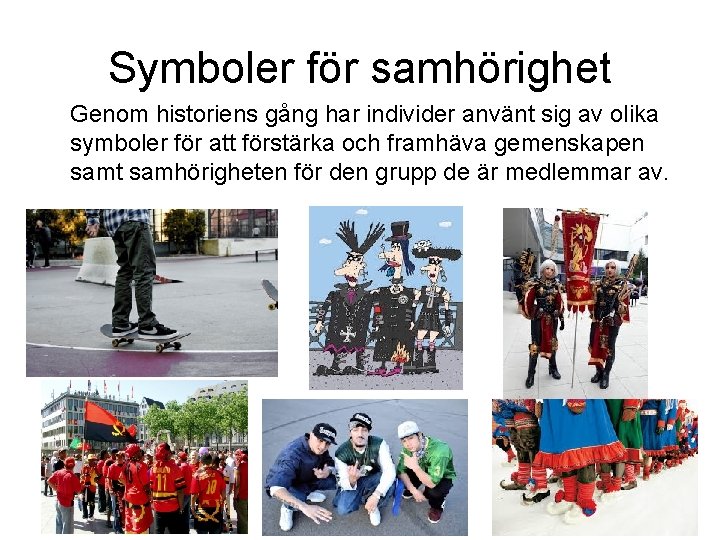 Symboler för samhörighet Genom historiens gång har individer använt sig av olika symboler för Symboler för samhörighet Genom historiens gång har individer använt sig av olika symboler för