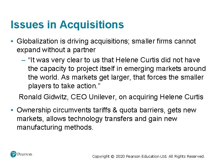 Issues in Acquisitions • Globalization is driving acquisitions; smaller firms cannot expand without a