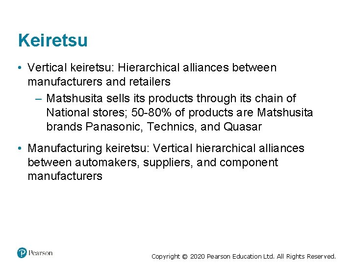 Keiretsu • Vertical keiretsu: Hierarchical alliances between manufacturers and retailers – Matshusita sells its