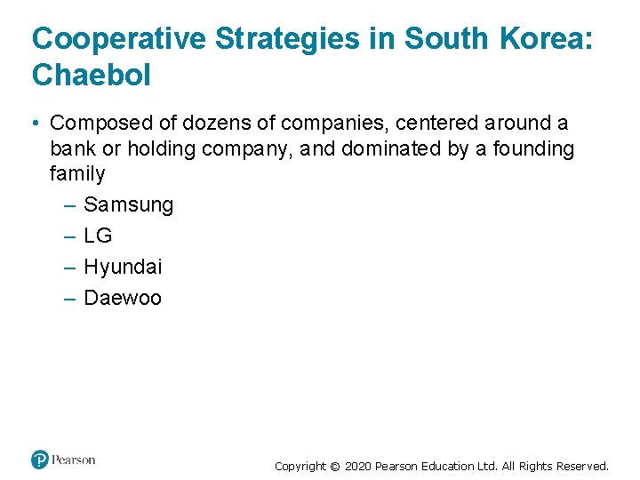 Cooperative Strategies in South Korea: Chaebol • Composed of dozens of companies, centered around
