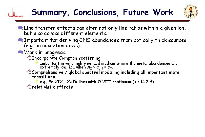 Summary, Conclusions, Future Work ( Line transfer effects can alter not only line ratios