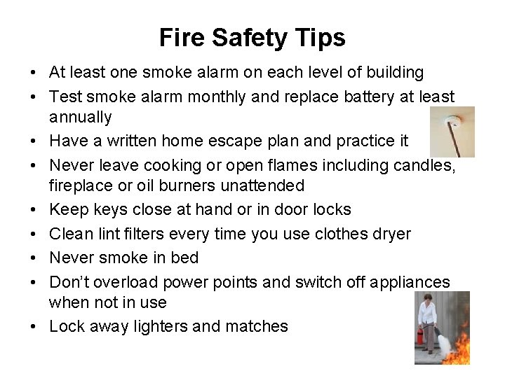 Fire Safety Tips • At least one smoke alarm on each level of building
