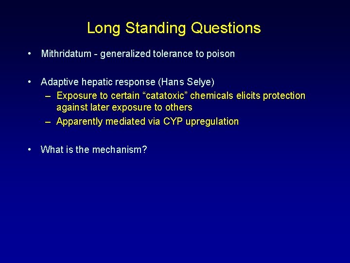 Long Standing Questions • Mithridatum - generalized tolerance to poison • Adaptive hepatic response