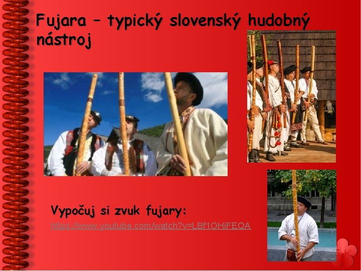 Fujara – typický slovenský hudobný nástroj Vypočuj si zvuk fujary: https: //www. youtube. com/watch?