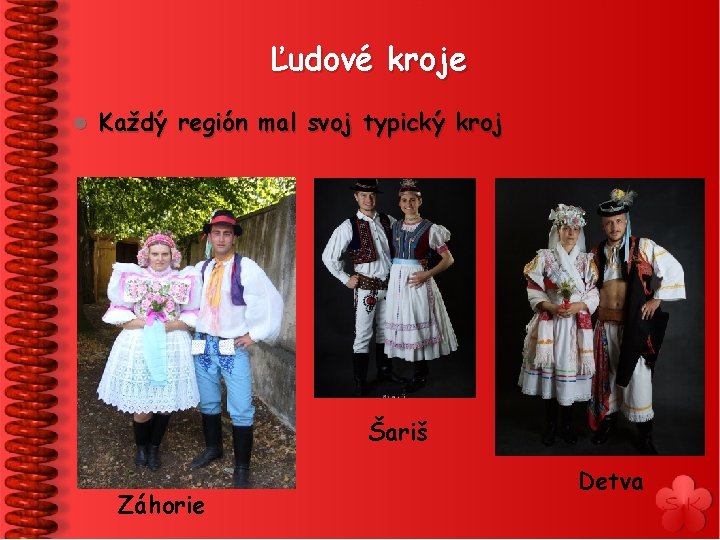 Ľudové kroje l Každý región mal svoj typický kroj Šariš Záhorie Detva 