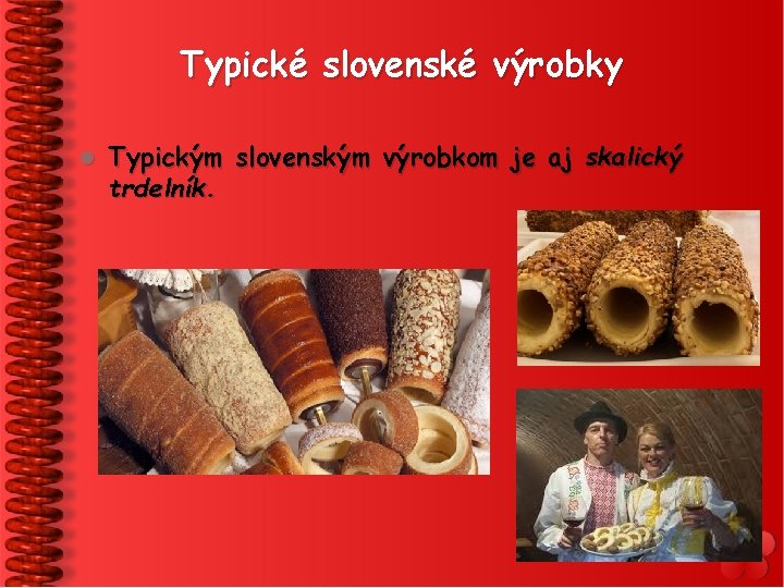 Typické slovenské výrobky l Typickým slovenským výrobkom je aj skalický trdelník. 