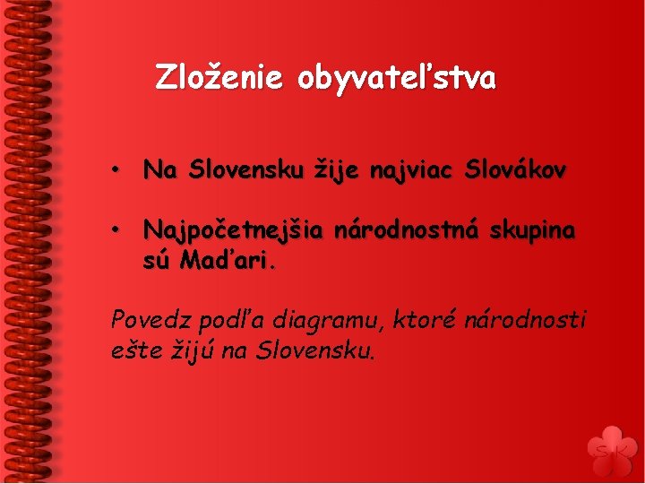 Zloženie obyvateľstva • Na Slovensku žije najviac Slovákov • Najpočetnejšia národnostná skupina sú Maďari.