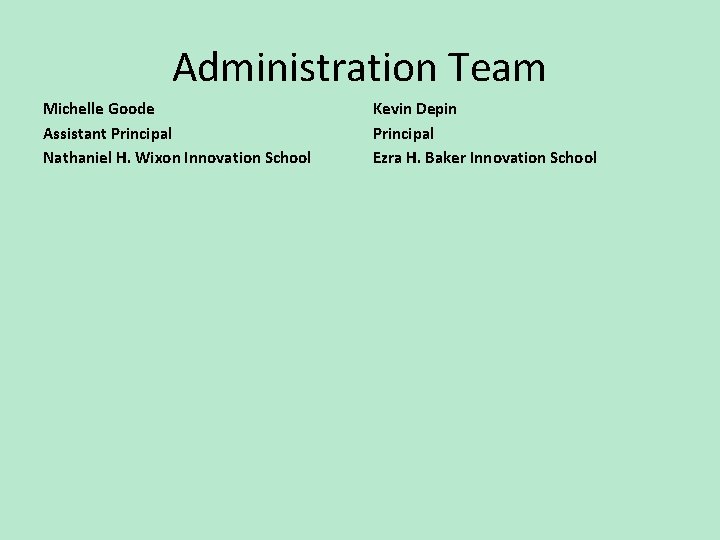 Administration Team Michelle Goode Assistant Principal Nathaniel H. Wixon Innovation School Kevin Depin Principal
