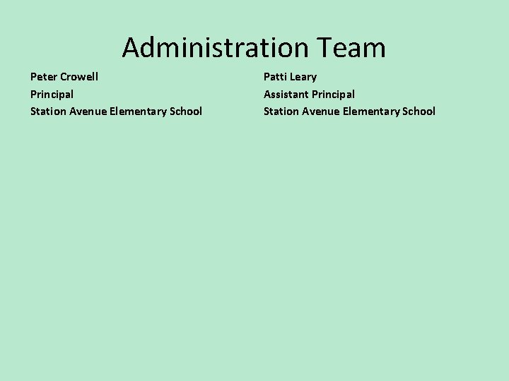 Administration Team Peter Crowell Principal Station Avenue Elementary School Patti Leary Assistant Principal Station