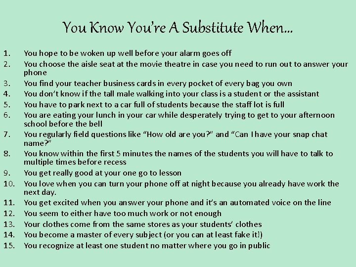 You Know You’re A Substitute When… 1. 2. 3. 4. 5. 6. 7. 8.