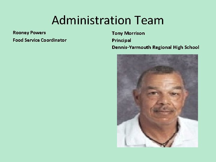 Administration Team Rooney Powers Food Service Coordinator Tony Morrison Principal Dennis-Yarmouth Regional High School