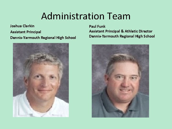 Administration Team Joshua Clarkin Assistant Principal Dennis-Yarmouth Regional High School Paul Funk Assistant Principal