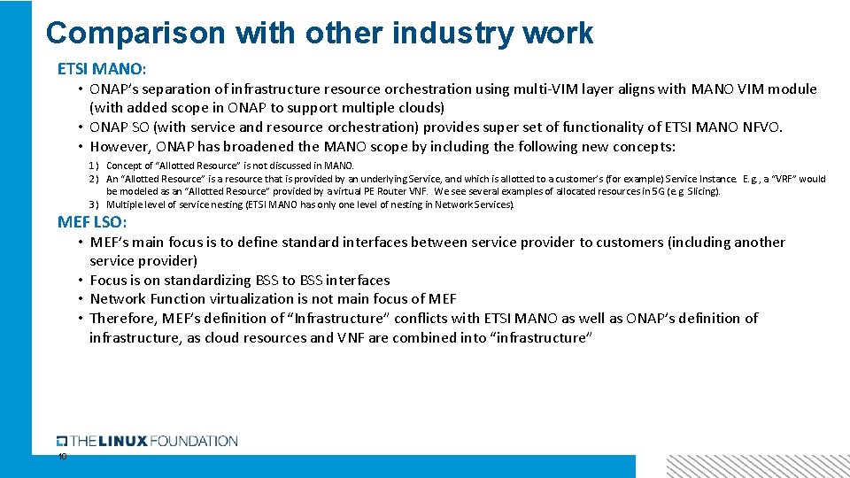 Comparison with other industry work ETSI MANO: • ONAP’s separation of infrastructure resource orchestration