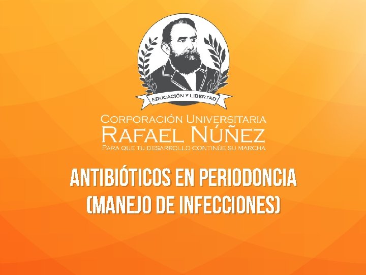 Antibióticos EN PERIODONCIA (MANEJO DE INFECCIONES) 