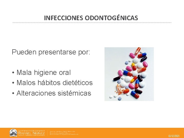 INFECCIONES ODONTOGÉNICAS Pueden presentarse por: • Mala higiene oral • Malos hábitos dietéticos •