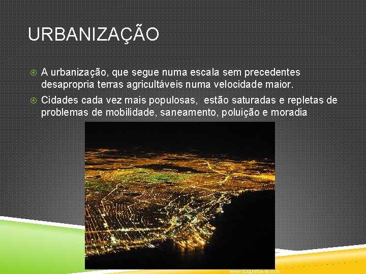 URBANIZAÇÃO A urbanização, que segue numa escala sem precedentes desapropria terras agricultáveis numa velocidade