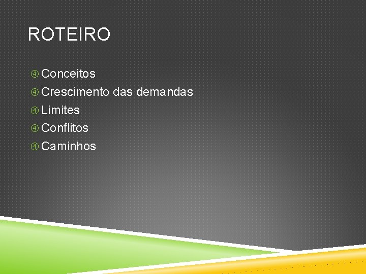 ROTEIRO Conceitos Crescimento das demandas Limites Conflitos Caminhos 