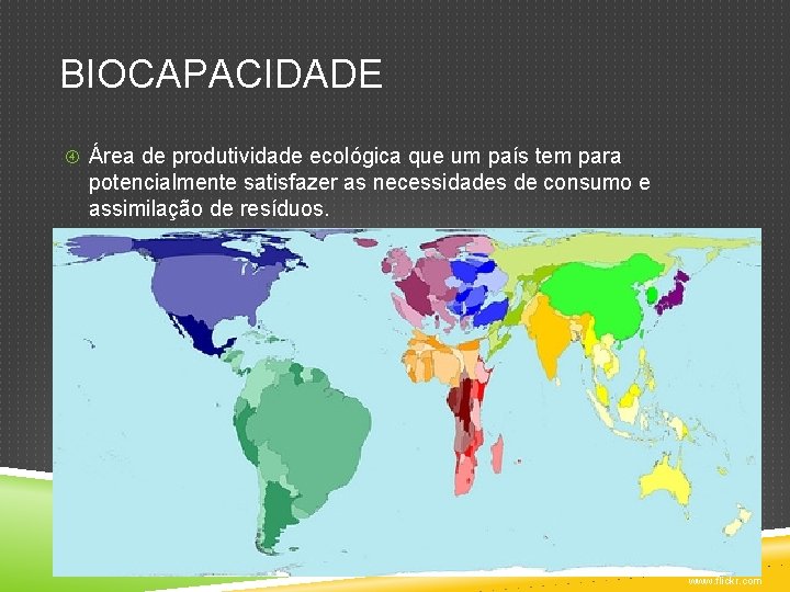 BIOCAPACIDADE Área de produtividade ecológica que um país tem para potencialmente satisfazer as necessidades