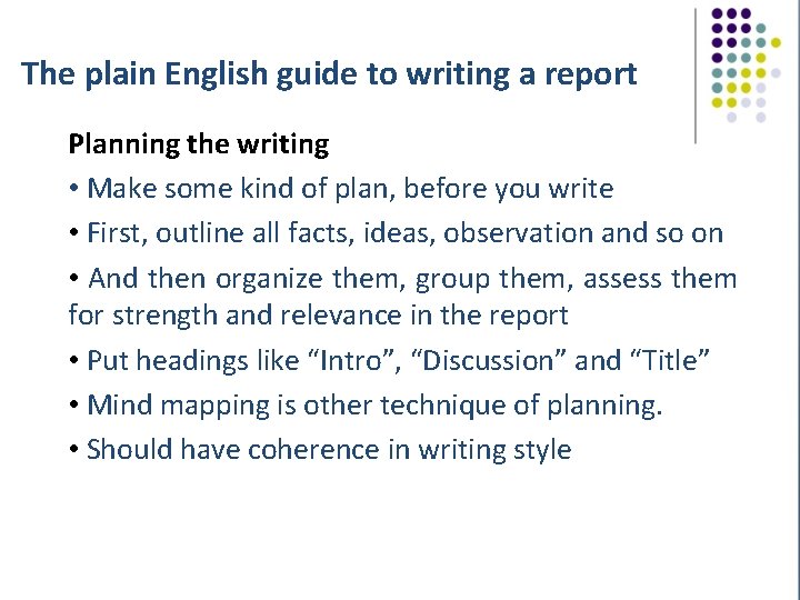 The plain English guide to writing a report Planning the writing • Make some