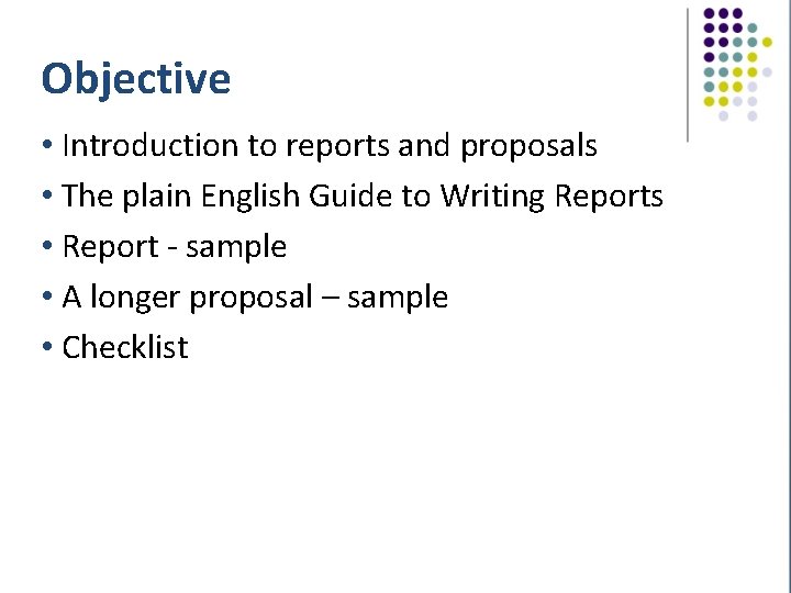 Objective • Introduction to reports and proposals • The plain English Guide to Writing