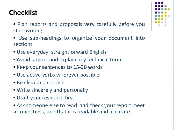 Checklist • Plan reports and proposals very carefully before you start writing • Use