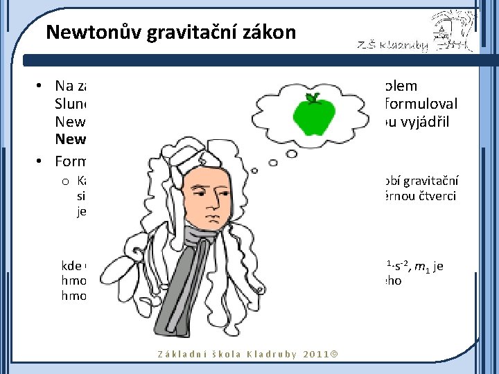 Newtonův gravitační zákon • Na základě pohybu Měsíce kolem Země, planet kolem Slunce a