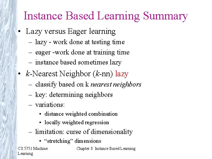 Instance Based Learning Summary • Lazy versus Eager learning – lazy - work done Instance Based Learning Summary • Lazy versus Eager learning – lazy - work done