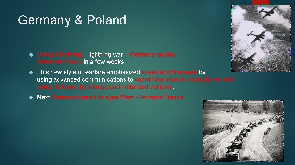 Germany & Poland Using blitzkrieg – lightning war – Germany quickly defeated Poland in