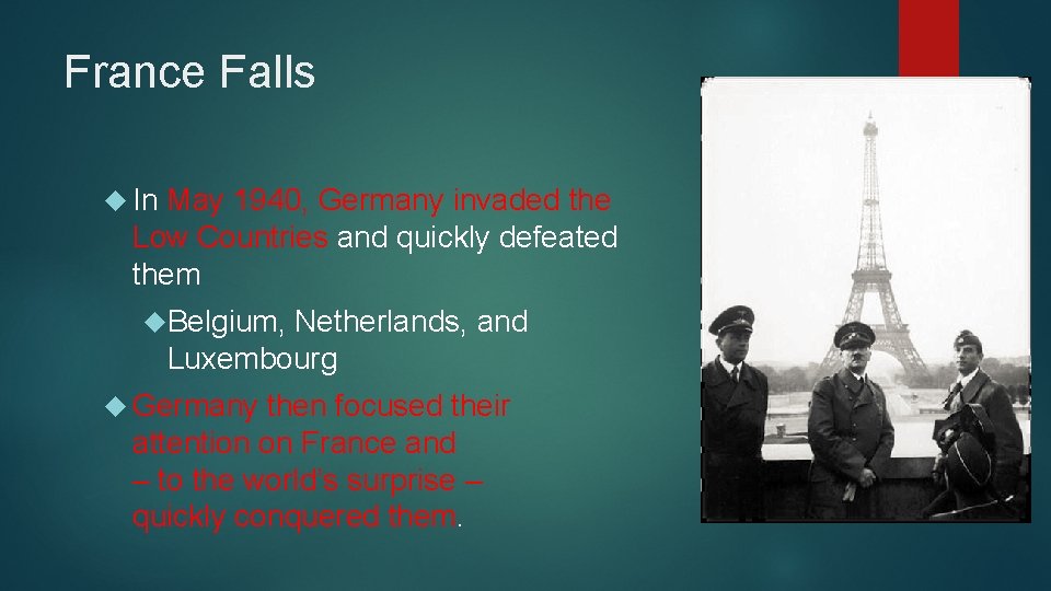 France Falls In May 1940, Germany invaded the Low Countries and quickly defeated them